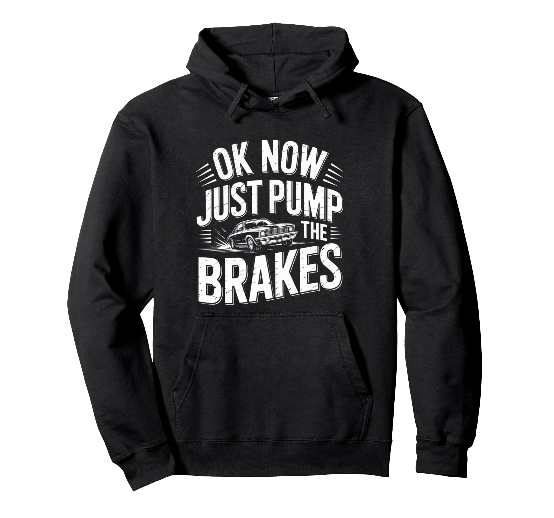 Ok Now Just Pump Brakes Mechanic Car Hoodie - Custom Art Print for Adults - T-Shirt, Sweatshirt, Hoodie
