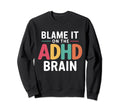 Blame It Adhd Brain Hyperactivity Sweatshirt - Streetwear Style for Adults - T-Shirt, Sweatshirt, Hoodie
