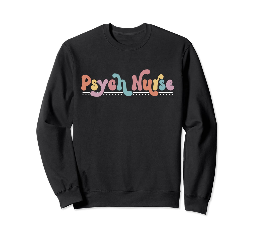 Psych Nurse Psychiatric Nurse Sweatshirt - Streetwear Style for Adults - T-Shirt, Sweatshirt, Hoodie