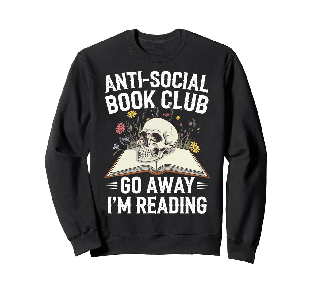 Anti Social Book Club Go Away Im Sweatshirt - Trendy Graphic Men Women - T-Shirt, Sweatshirt, Hoodie