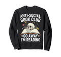 Anti Social Book Club Go Away Im Sweatshirt - Trendy Graphic Men Women - T-Shirt, Sweatshirt, Hoodie