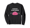 Chronic Overthinker Funny Sweatshirt - Graphic Print for Adults - T-Shirt, Sweatshirt, Hoodie
