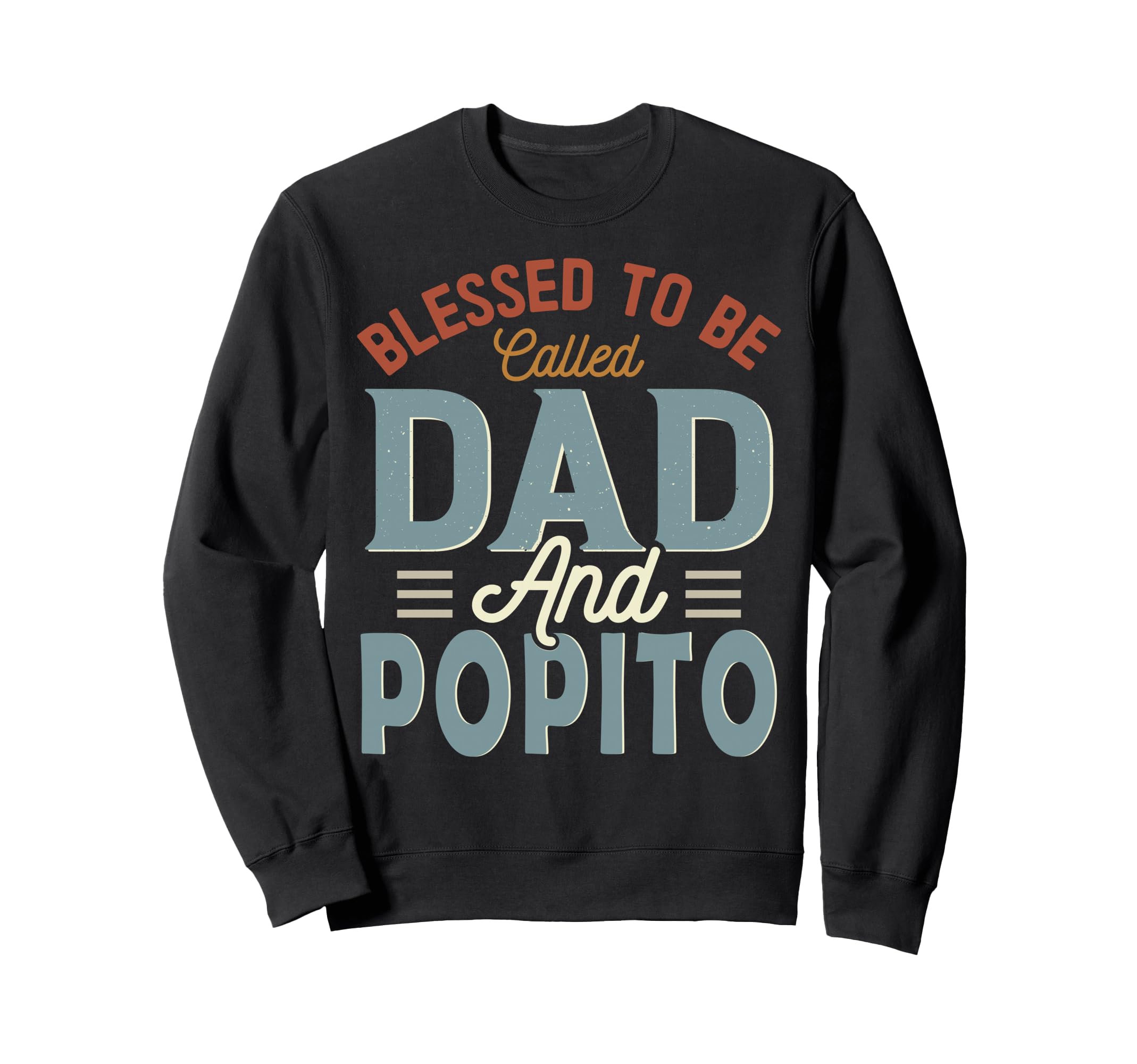 Blessed To Be Called Dad And Popito Sweatshirt - Unique Graphic Unisex - T-Shirt, Sweatshirt, Hoodie