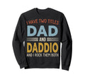 I Have Two Titles Dad And Daddio Sweatshirt - Novelty Apparel Unisex - T-Shirt, Sweatshirt, Hoodie
