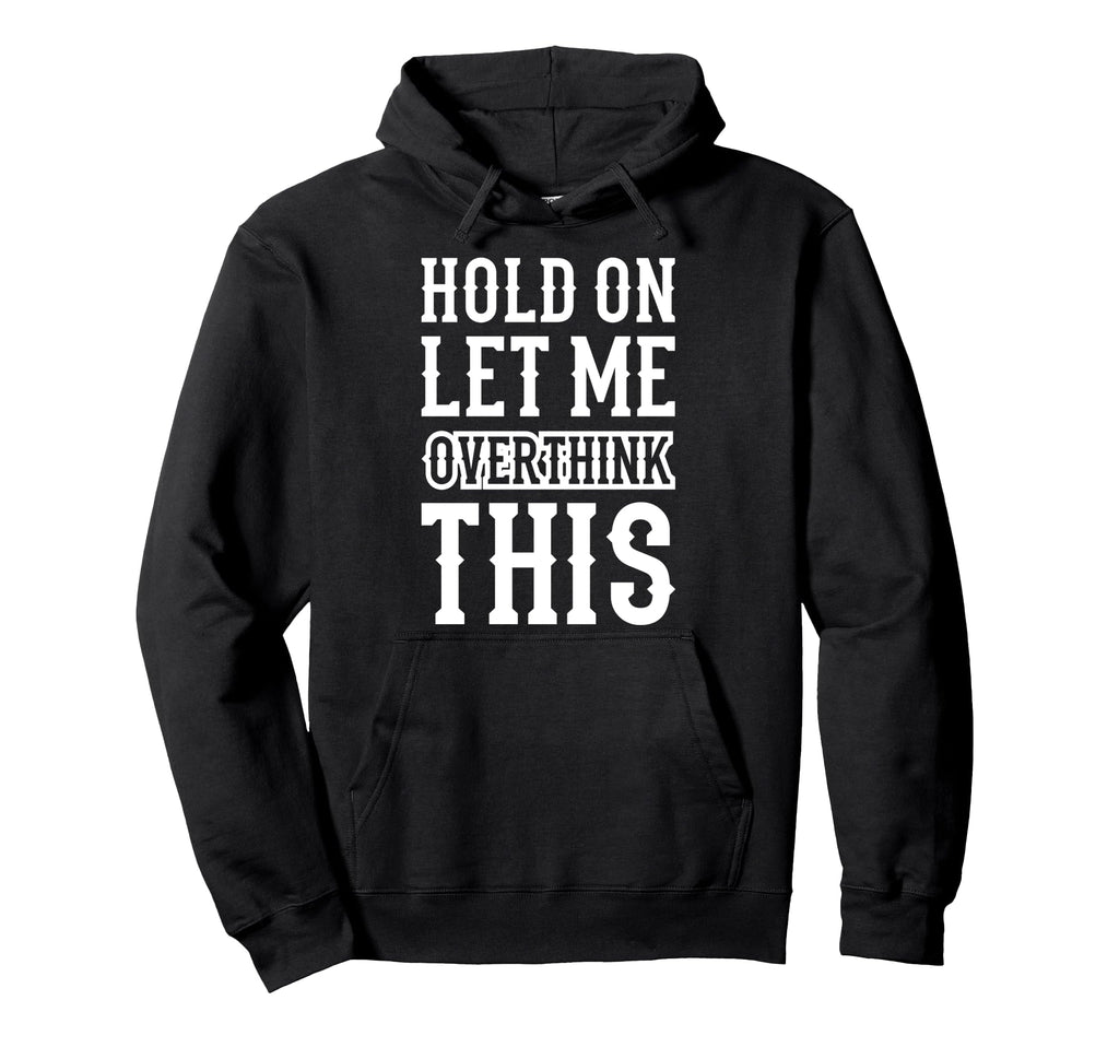 Hold Let Me Overthink This Funny Hoodie - Aesthetic Graphic for Adults - T-Shirt, Sweatshirt, Hoodie
