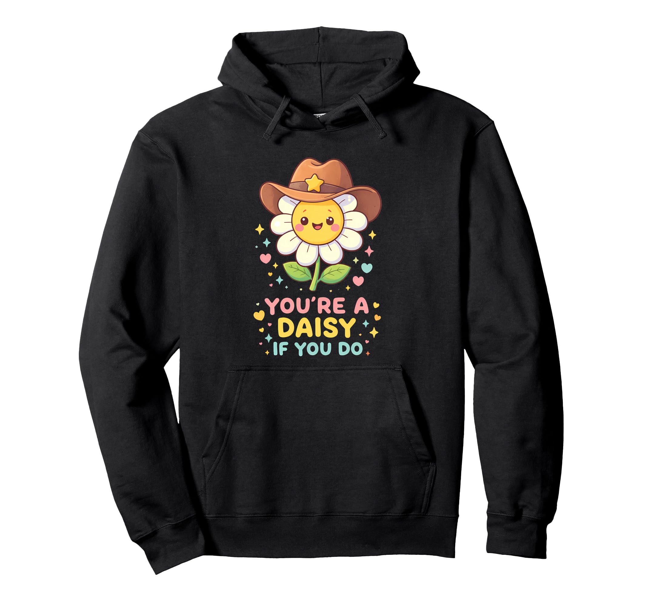 Youre Daisy If You Do Funny Western Hoodie - Graphic Print for Adults - T-Shirt, Sweatshirt, Hoodie