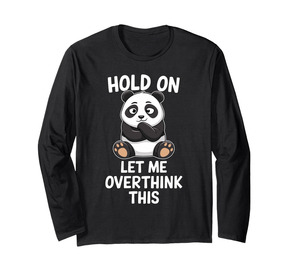 Hold Let Me Overthink This Funny T-Shirt - Casual Everyday Wear Men Women - T-Shirt, Sweatshirt, Hoodie
