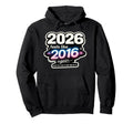 2026 Feels Like 2016 Again Funny Hoodie - Unique Graphic Men Women - T-Shirt, Sweatshirt, Hoodie