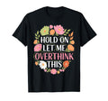 Overthinker Flower Anxiety Hold T-Shirt - Fun Novelty Design for Adults - T-Shirt, Sweatshirt, Hoodie