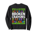 Broken Crayons Still Color Mental Sweatshirt - Graphic Print for Adults - T-Shirt, Sweatshirt, Hoodie
