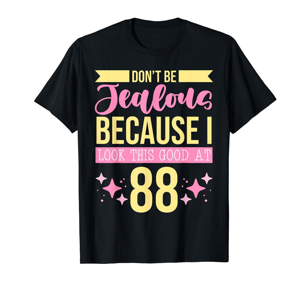 Dont Be Jealous Because I This Good 88 T-Shirt - Novelty Apparel Men Women - T-Shirt, Sweatshirt, Hoodie