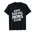 Anti Social Moms Club Funny T-Shirt - Custom Art Print for Adults - T-Shirt, Sweatshirt, Hoodie