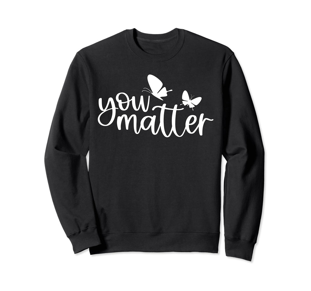 You Matter Mental Health Self Love Sweatshirt - Unique Graphic Unisex - T-Shirt, Sweatshirt, Hoodie