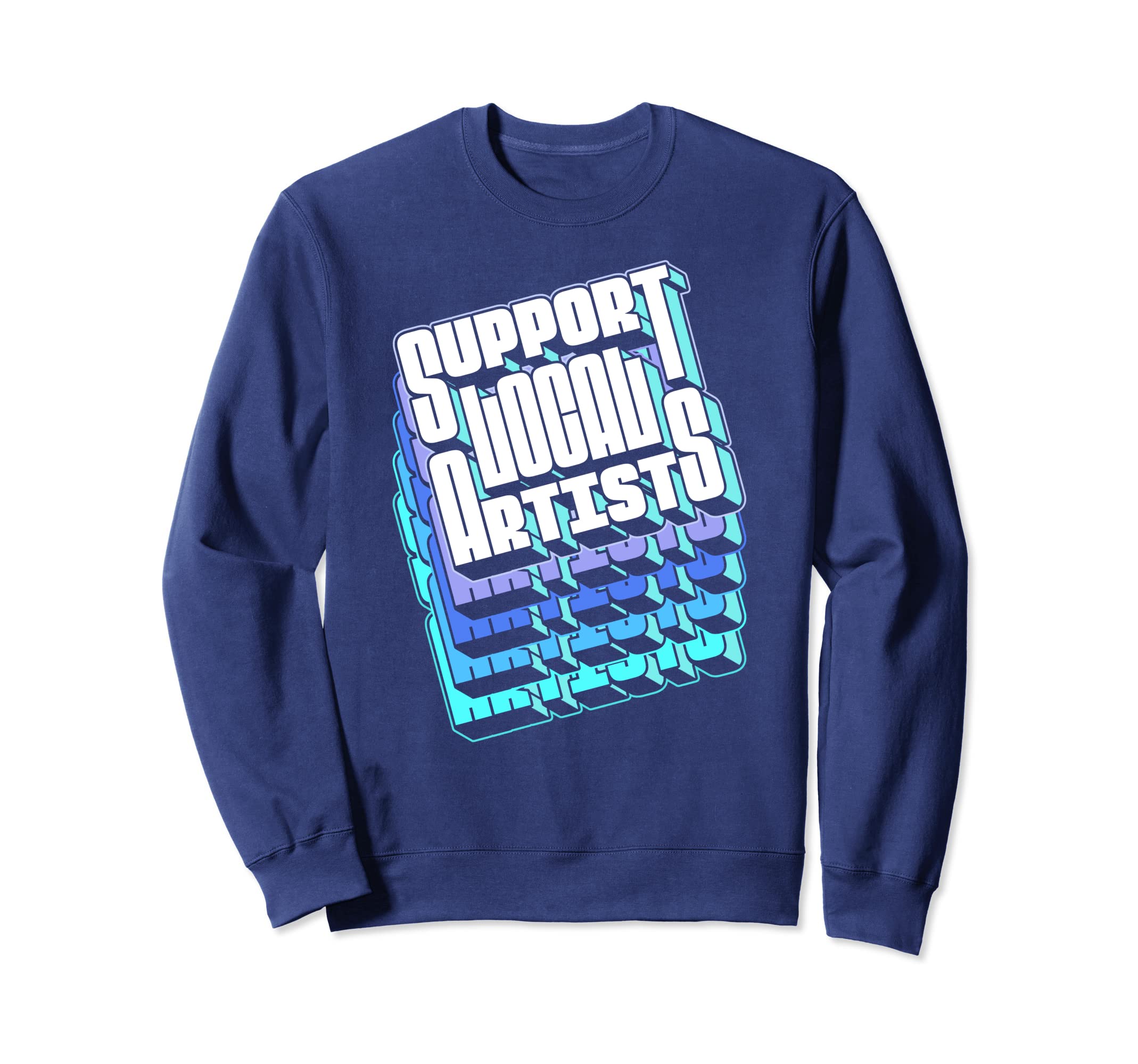 Support Local Artists Typography 80S Sweatshirt - Graphic Print Men Women - T-Shirt, Sweatshirt, Hoodie