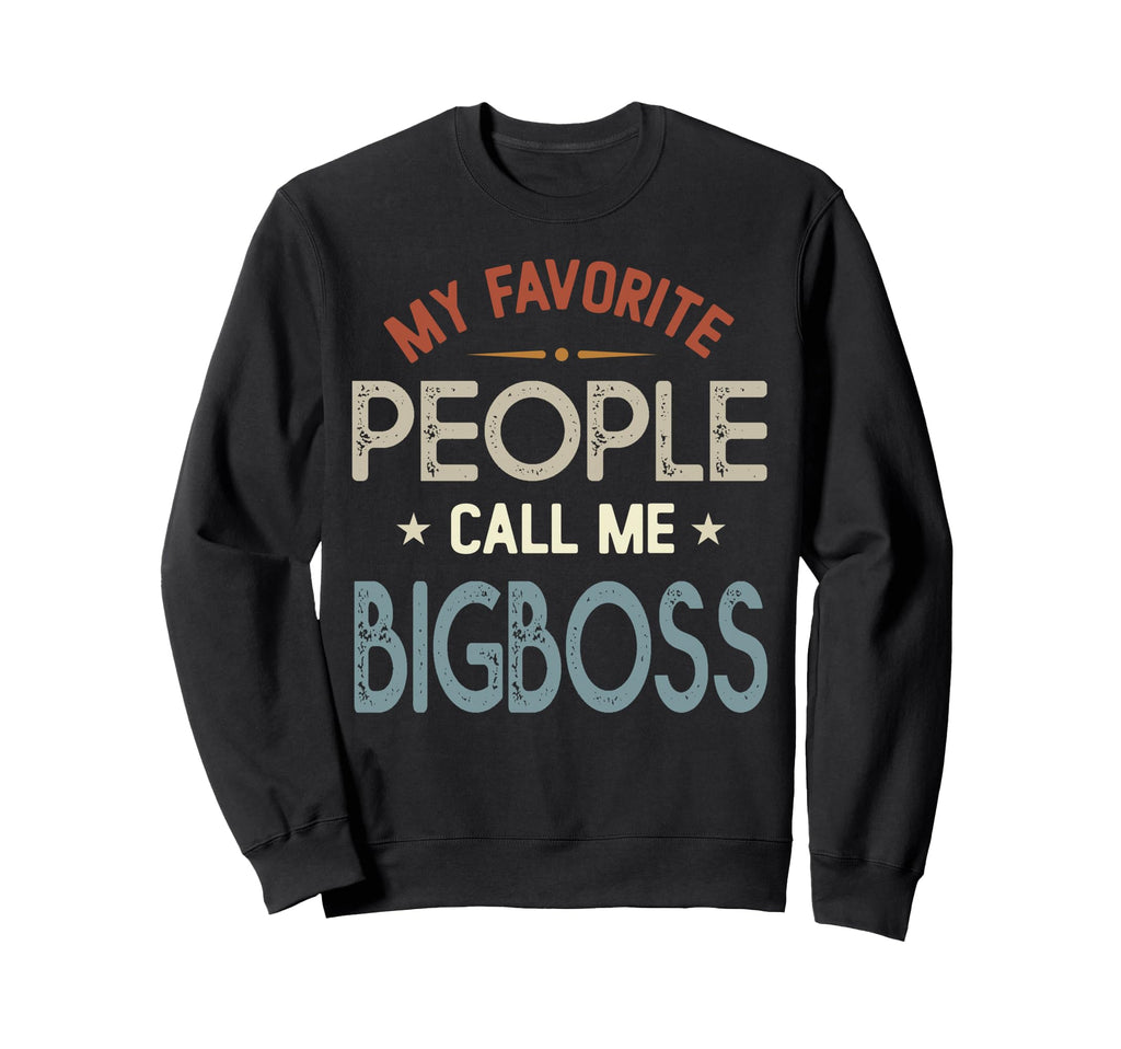 My Favorite People Call Me Bigboss Sweatshirt - Graphic Print Unisex - T-Shirt, Sweatshirt, Hoodie