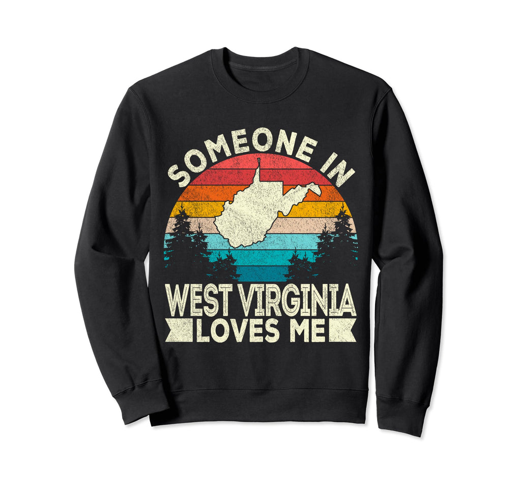 Someone West Virginia Loves Me West Sweatshirt - Unique Graphic Unisex - T-Shirt, Sweatshirt, Hoodie