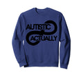 Autistic Actually Boho Sweatshirt - Streetwear Style for Adults - T-Shirt, Sweatshirt, Hoodie