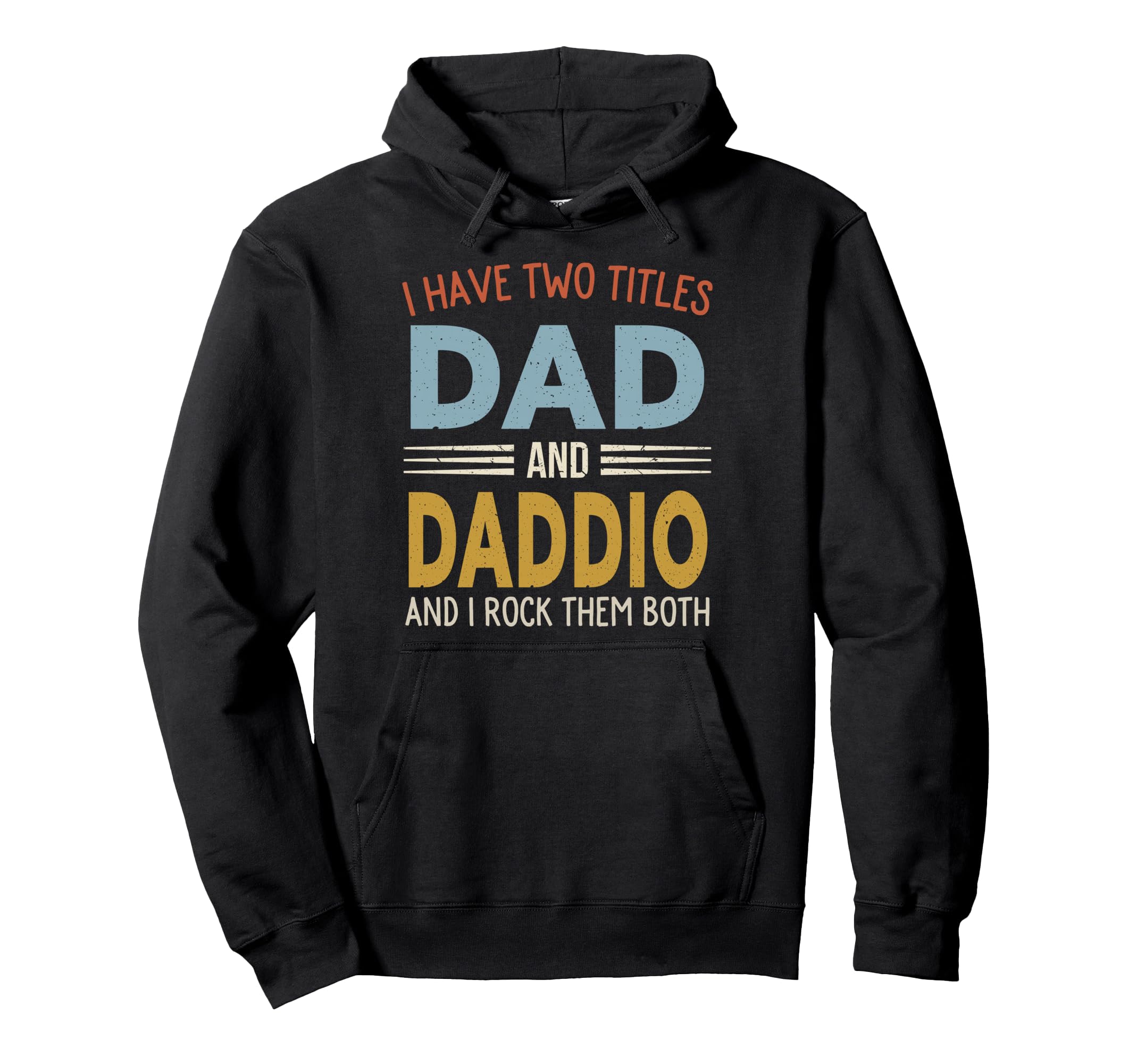 I Have Two Titles Dad And Daddio Hoodie - Unique Graphic for Adults - T-Shirt, Sweatshirt, Hoodie