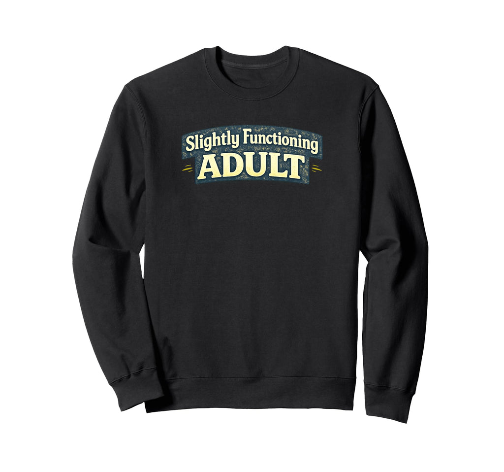Slightly Functioning Funny Sweatshirt - Minimalist Print Unisex - T-Shirt, Sweatshirt, Hoodie