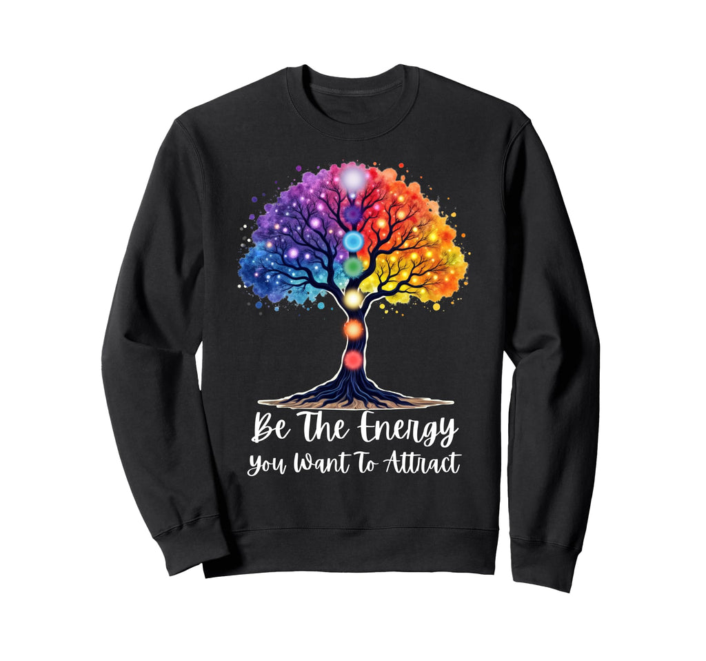 Chakra Tree Life Be Energy You Want Sweatshirt - Trendy Graphic for Adults - T-Shirt, Sweatshirt, Hoodie