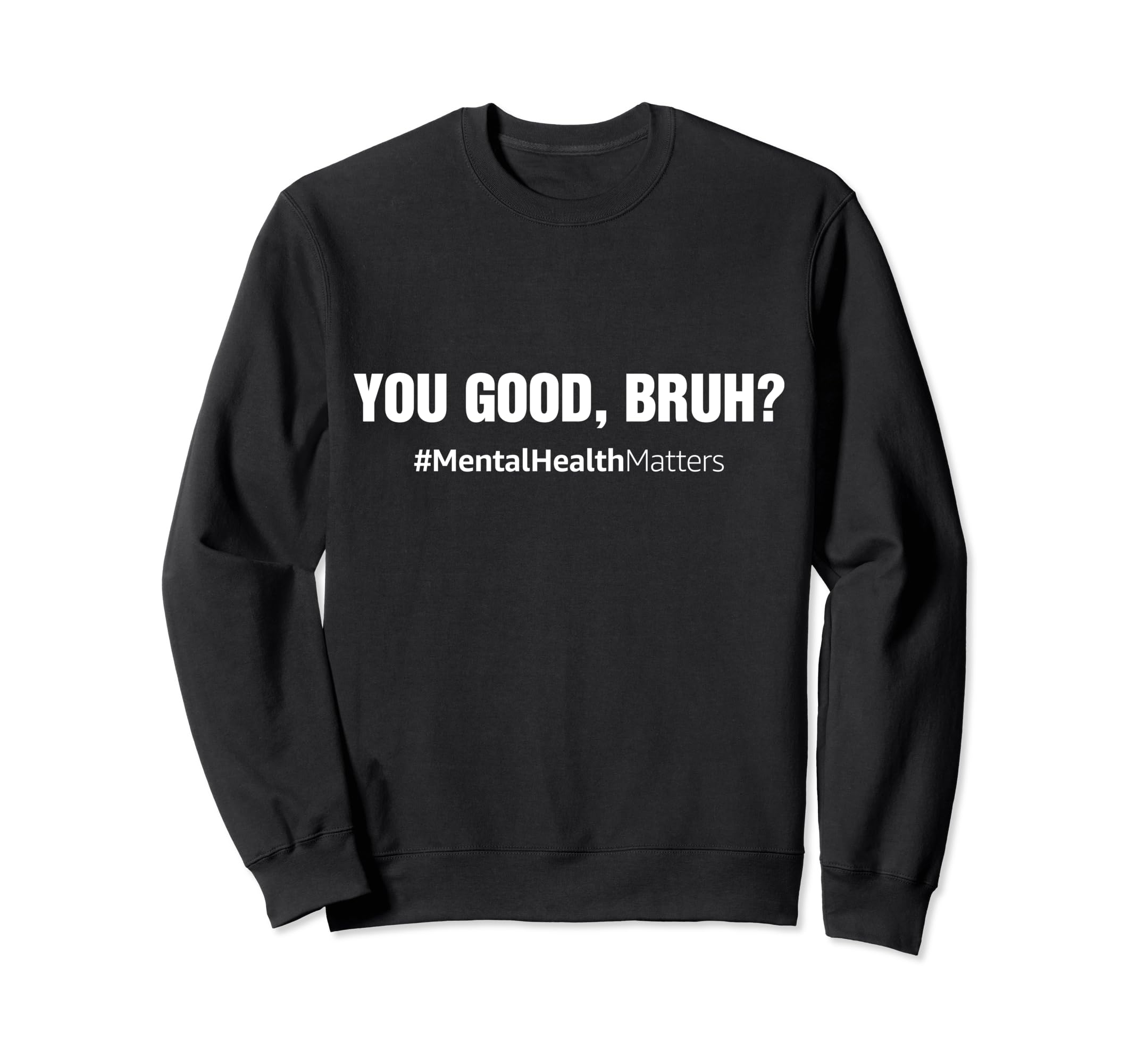 You Good Bruh Mental Health Sweatshirt - Trendy Graphic for Adults - T-Shirt, Sweatshirt, Hoodie