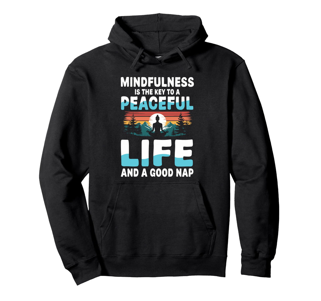 Mindfulness Is Key To Peaceful Life And Hoodie - Unique Graphic for Adults - T-Shirt, Sweatshirt, Hoodie