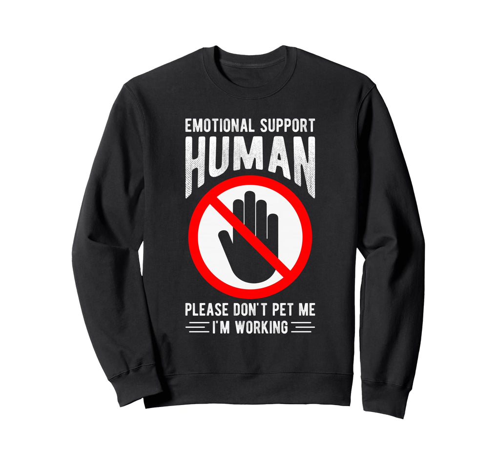 Emotional Support Human Please Dont Sweatshirt - Custom Art Print Unisex - T-Shirt, Sweatshirt, Hoodie
