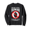 Emotional Support Human Please Dont Sweatshirt - Custom Art Print Unisex - T-Shirt, Sweatshirt, Hoodie