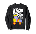 Keep Roller Skating Rolling Funny Sweatshirt - Streetwear Style Men Women - T-Shirt, Sweatshirt, Hoodie