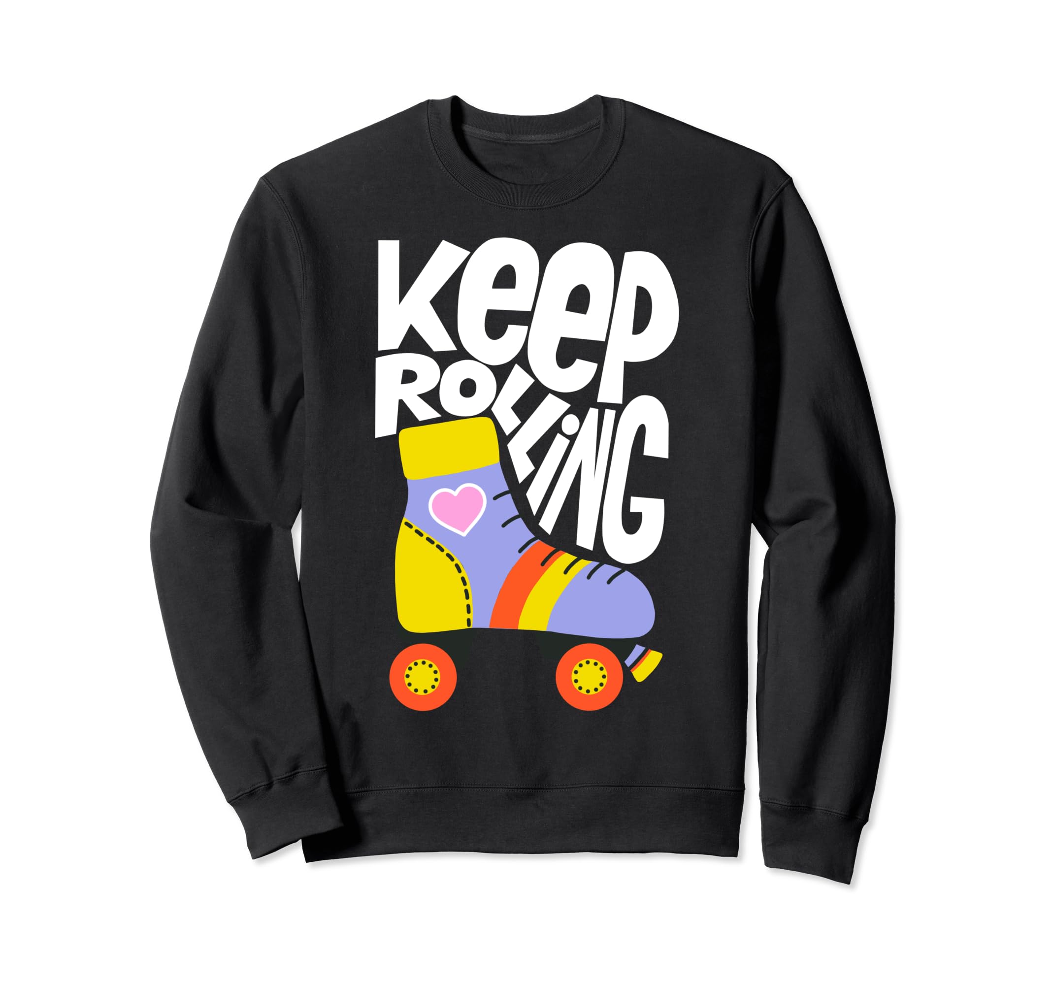 Keep Roller Skating Rolling Funny Sweatshirt - Streetwear Style Men Women - T-Shirt, Sweatshirt, Hoodie