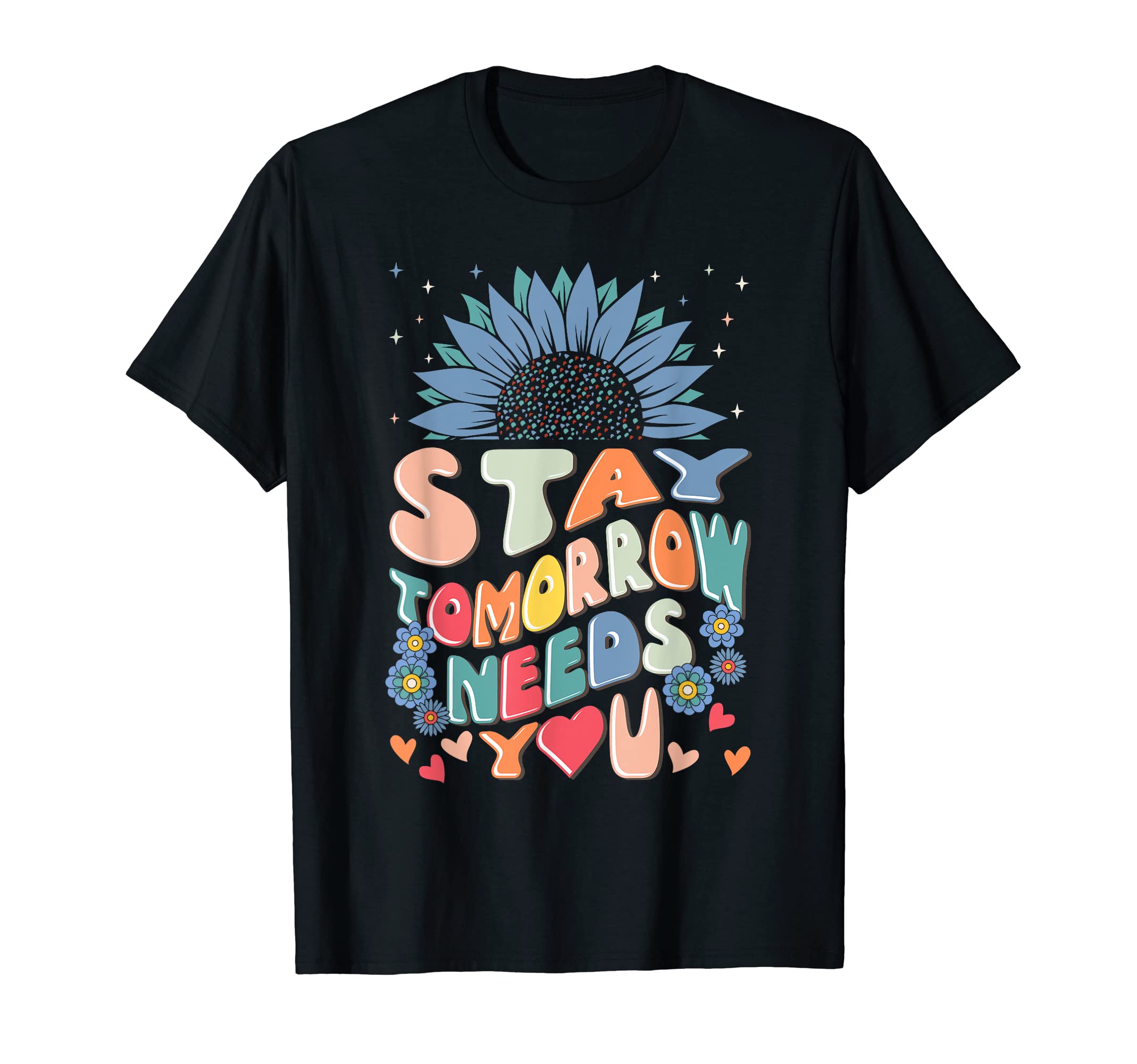 Stay Tomorrow Needs You Suicide T-Shirt - Casual Everyday Wear for Adults - T-Shirt, Sweatshirt, Hoodie