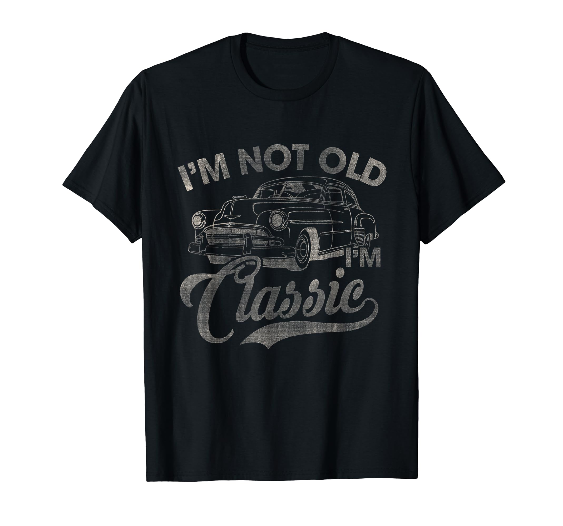 Im Not Old Im Funny Car Lover Dad Papa T-Shirt - Trendy Graphic Men Women - T-Shirt, Sweatshirt, Hoodie