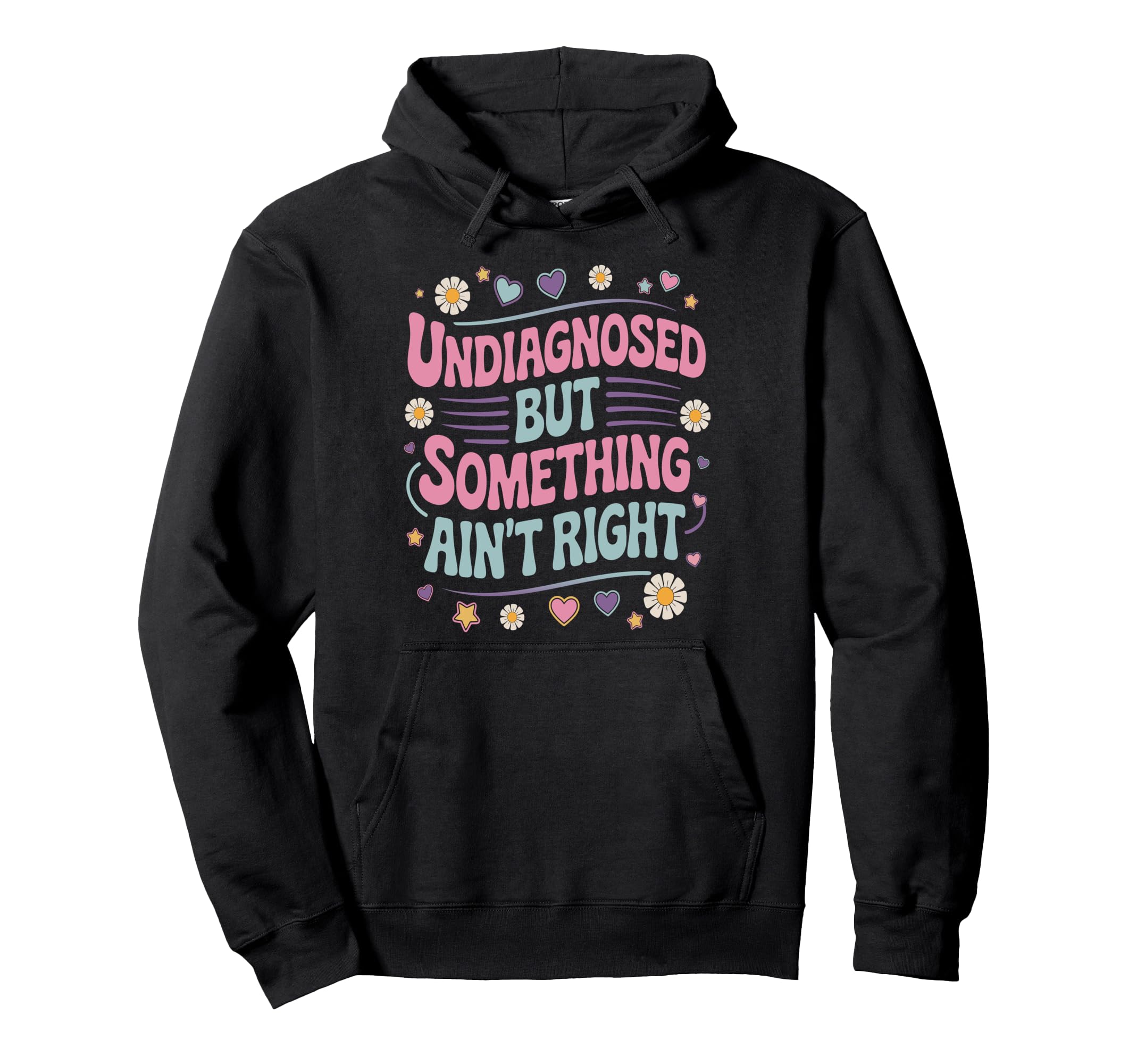 Undiagnosed But Something Aint Right Mental Hoodie - Graphic Print Unisex - T-Shirt, Sweatshirt, Hoodie