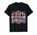 I Dont Overthink Anything Mindset T-Shirt - Novelty Apparel Men Women - T-Shirt, Sweatshirt, Hoodie