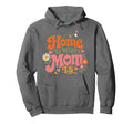 Home Is Where Mom Is Mothers Day Art Hoodie - Novelty Apparel for Adults - T-Shirt, Sweatshirt, Hoodie
