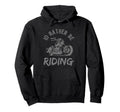 Id Rather Be Riding Street Motorcycle Biker Hoodie - Novelty Apparel Unisex - T-Shirt, Sweatshirt, Hoodie