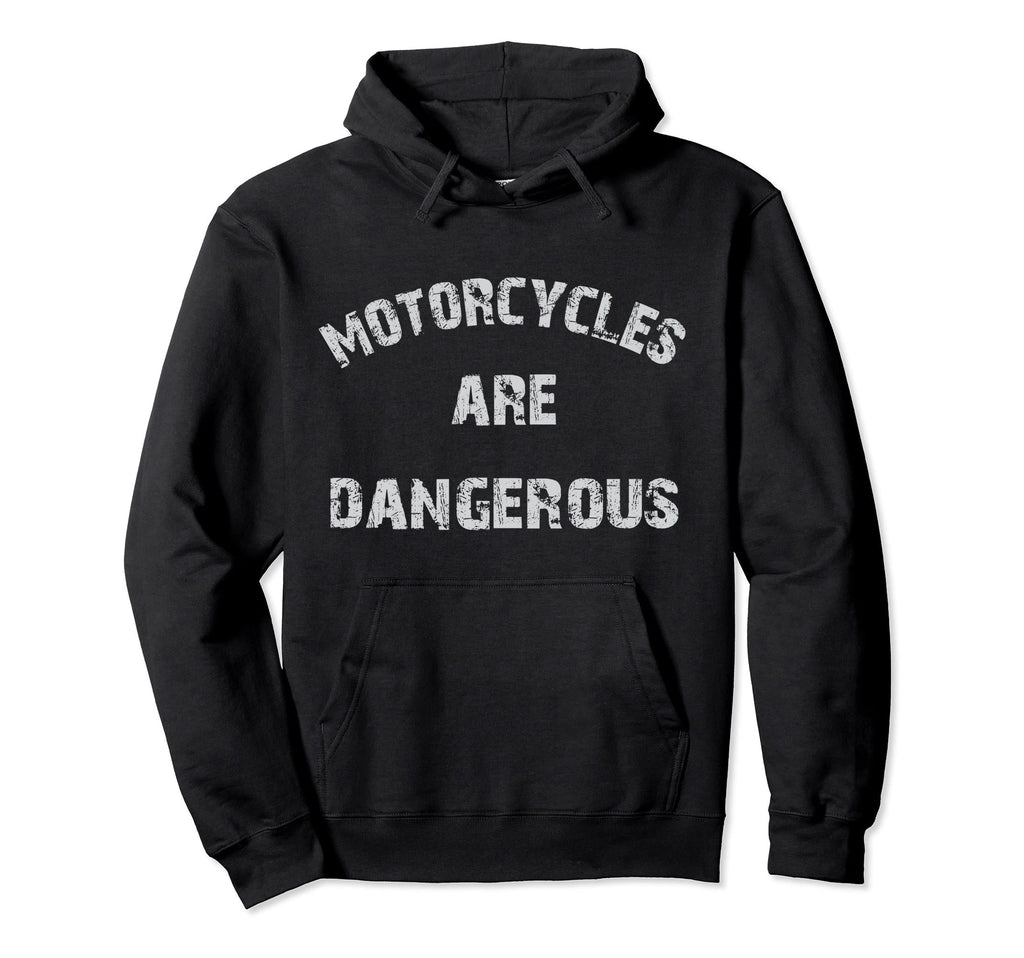 Motorcycles Are Dangerous Biker Hoodie - Aesthetic Graphic Unisex - T-Shirt, Sweatshirt, Hoodie