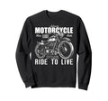 Motorcycling Biker Motorcycle Ride Sweatshirt - Novelty Apparel Men Women - T-Shirt, Sweatshirt, Hoodie