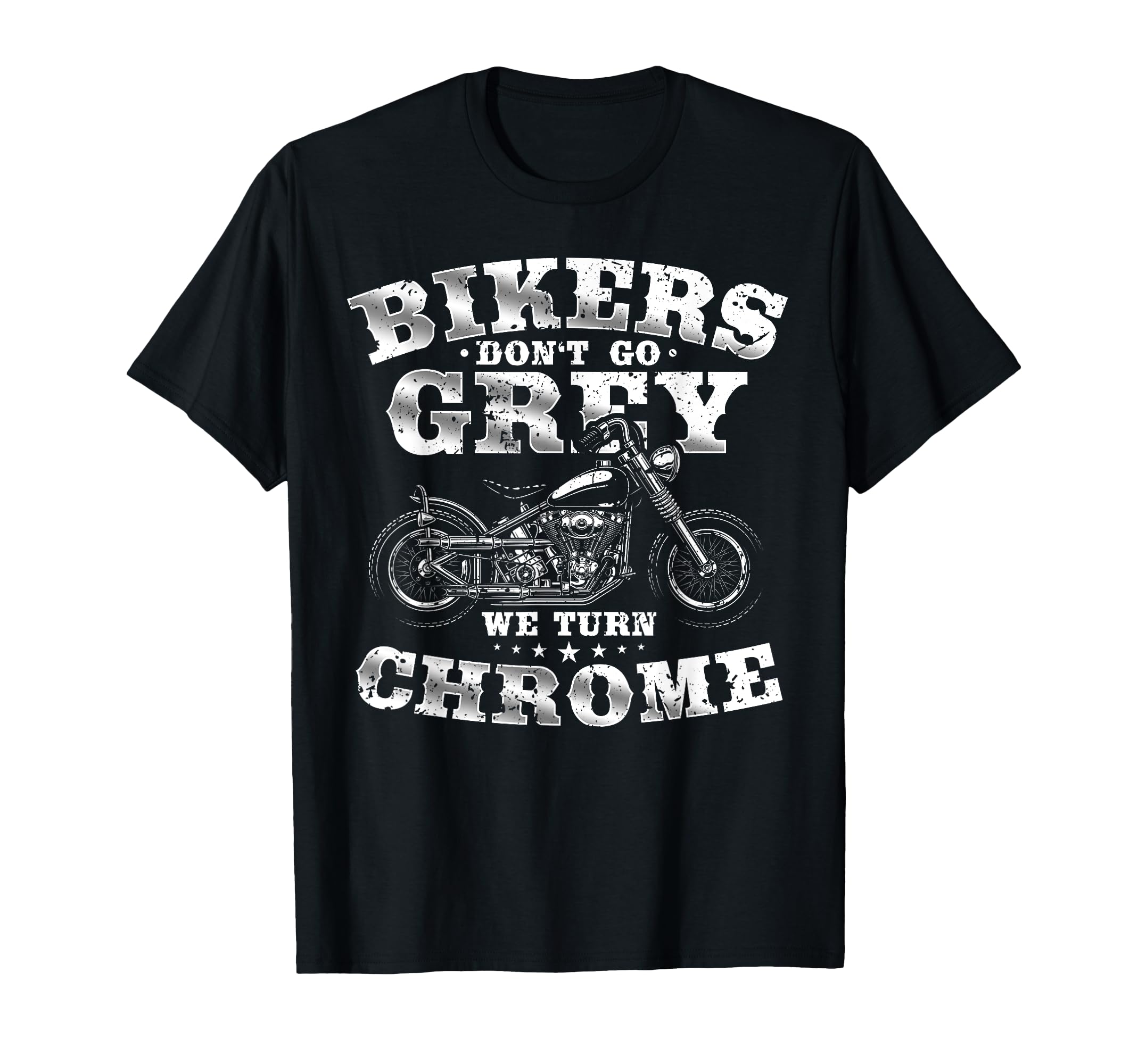 Bikers Dont Go Grey We Turn Chrome T-Shirt - Graphic Print for Adults - T-Shirt, Sweatshirt, Hoodie