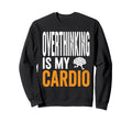 Overthinking Is My Cardio Funny Sweatshirt - Minimalist Print for Adults - T-Shirt, Sweatshirt, Hoodie