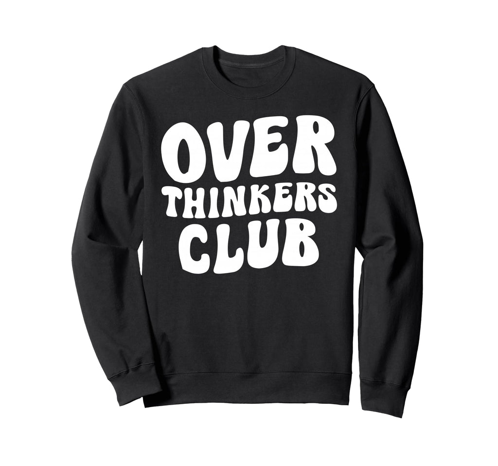 Overthinkers Club Sweatshirt - Novelty Apparel Unisex - T-Shirt, Sweatshirt, Hoodie
