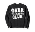 Overthinkers Club Sweatshirt - Novelty Apparel Unisex - T-Shirt, Sweatshirt, Hoodie