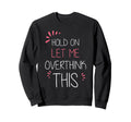 Hold Let Me Overthink This Fun And Sweatshirt - Unique Graphic Unisex - T-Shirt, Sweatshirt, Hoodie