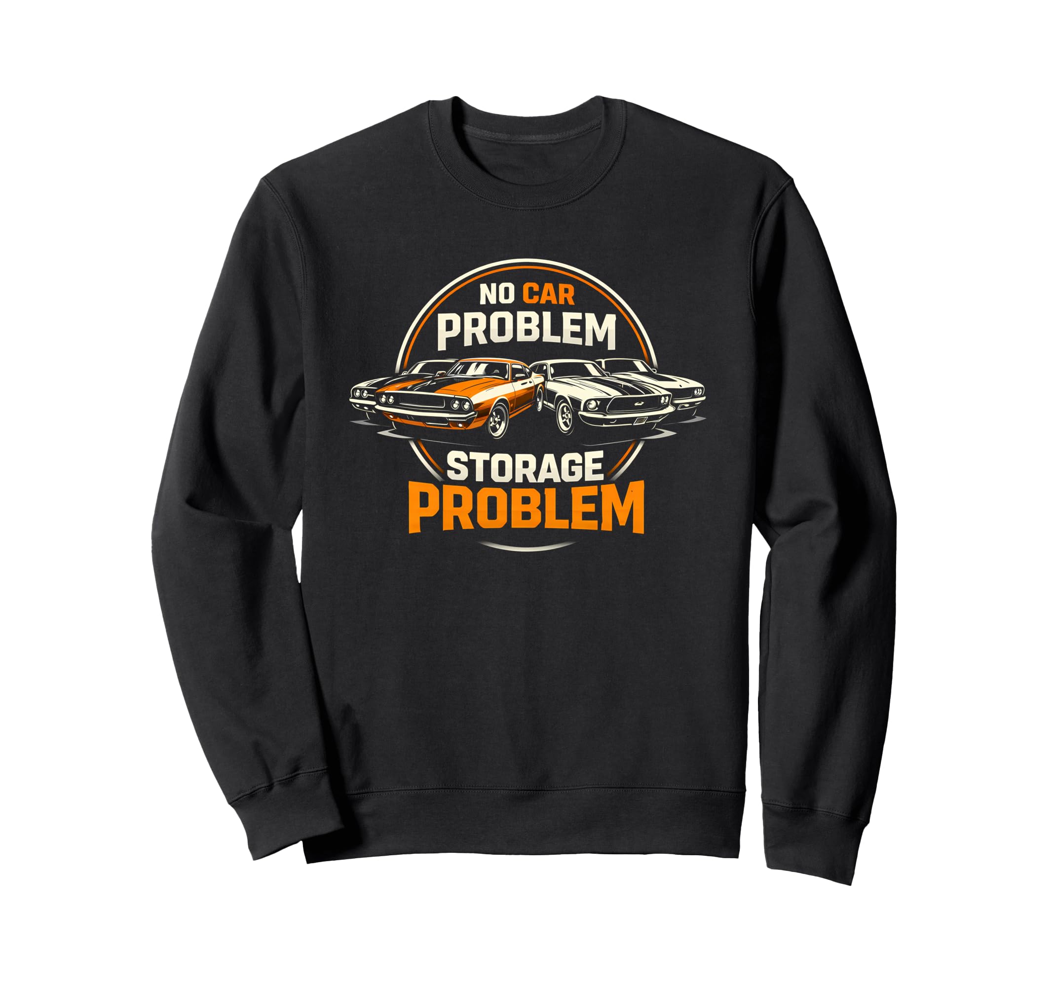 No Car Problem Storage Problem Funny Sweatshirt - Graphic Print Unisex - T-Shirt, Sweatshirt, Hoodie