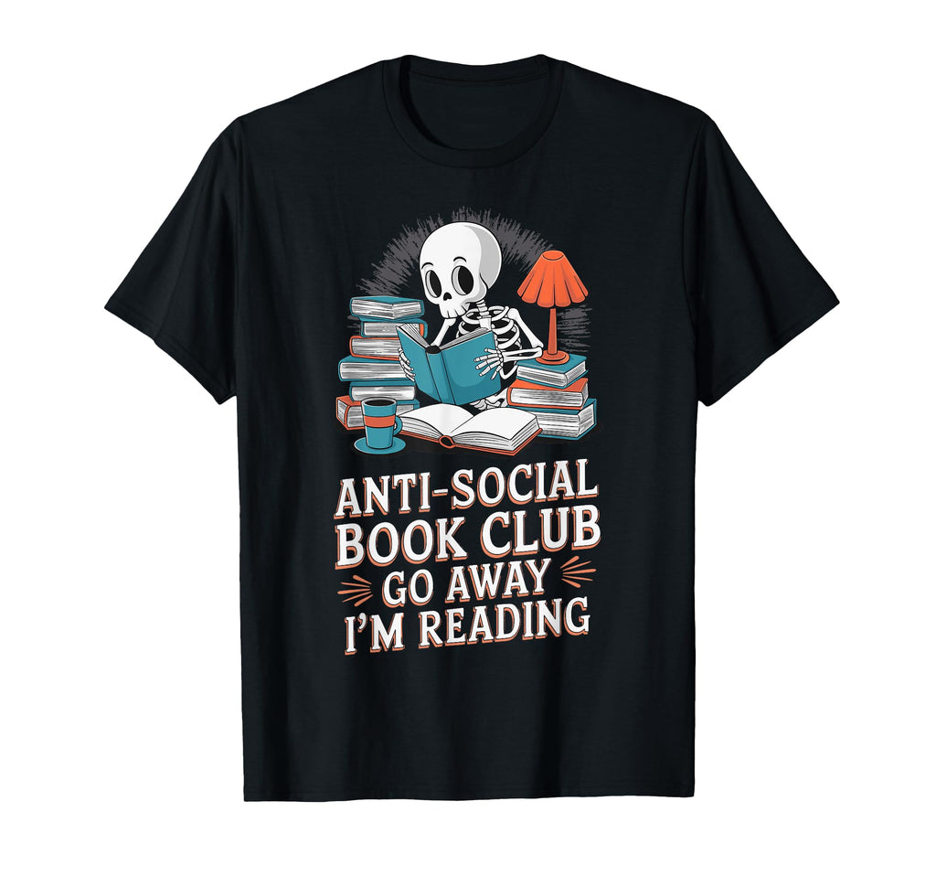 Anti Social Book Club Go Away Im T-Shirt - Casual Everyday Wear Men Women - T-Shirt, Sweatshirt, Hoodie