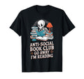 Anti Social Book Club Go Away Im T-Shirt - Casual Everyday Wear Men Women - T-Shirt, Sweatshirt, Hoodie