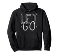 Let Go Mindfulness Meditation Yoga Zen Hoodie - Fun Novelty Design Unisex - T-Shirt, Sweatshirt, Hoodie