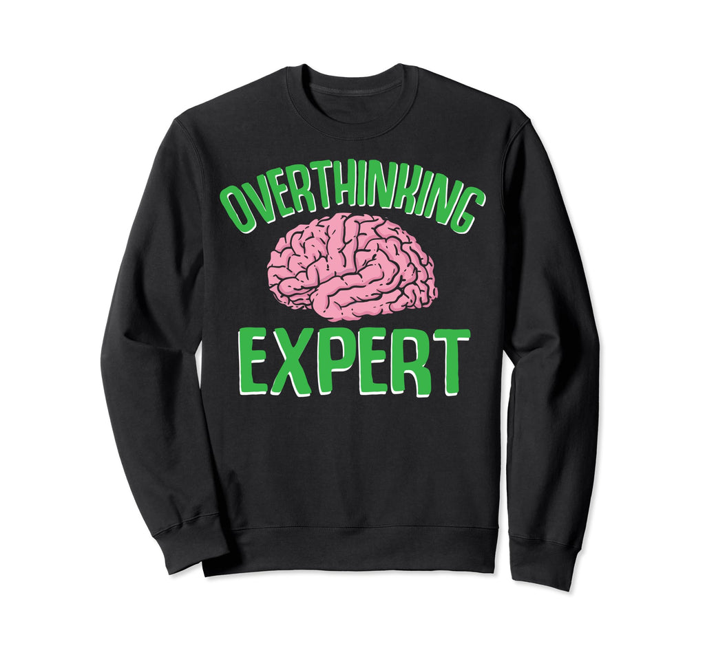 Overthinking Expert Depression Sweatshirt - Novelty Apparel for Adults - T-Shirt, Sweatshirt, Hoodie