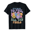 Its Ok To Feel All Feels Mental Health T-Shirt - Streetwear Style Unisex - T-Shirt, Sweatshirt, Hoodie