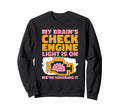 My Brains Check Engine Light Is Funny Sweatshirt - Graphic Print Men Women - T-Shirt, Sweatshirt, Hoodie